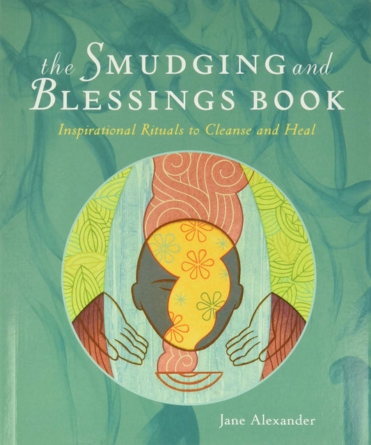 The Smudging and Blessings Book: Inspirational Rituals to Cleanse and Heal book cover