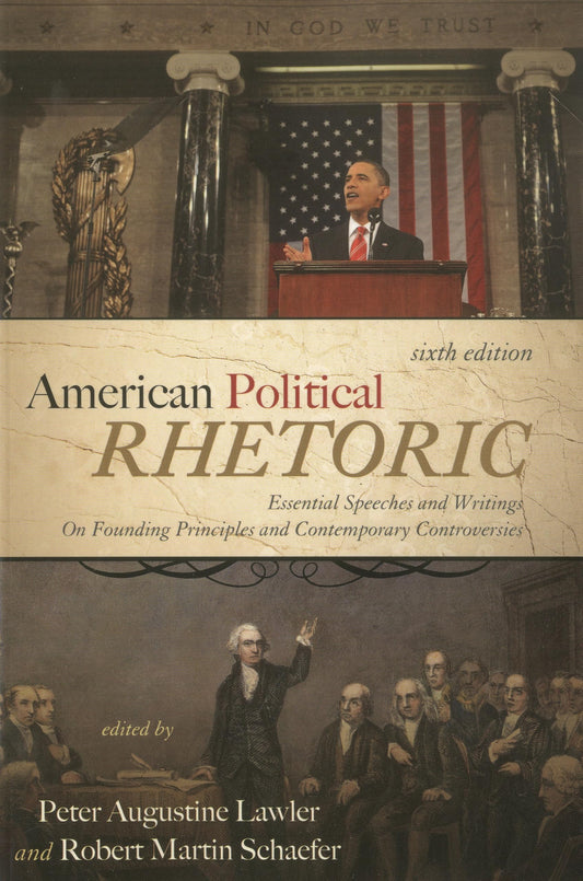 American Political Rhetoric: Essential Speeches and Writings on Founding Principles and Contemporary Controversies