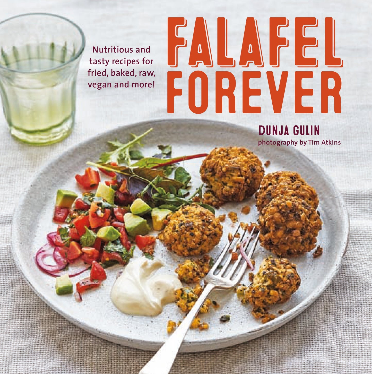 Falafel Forever: Nutritious and Tasty Recipes for Fried, Baked, Raw, Vegan and More! book cover