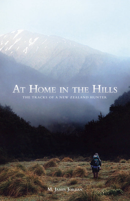 At Home In The Hills The Tracks of a New Zealand Hunter book cover