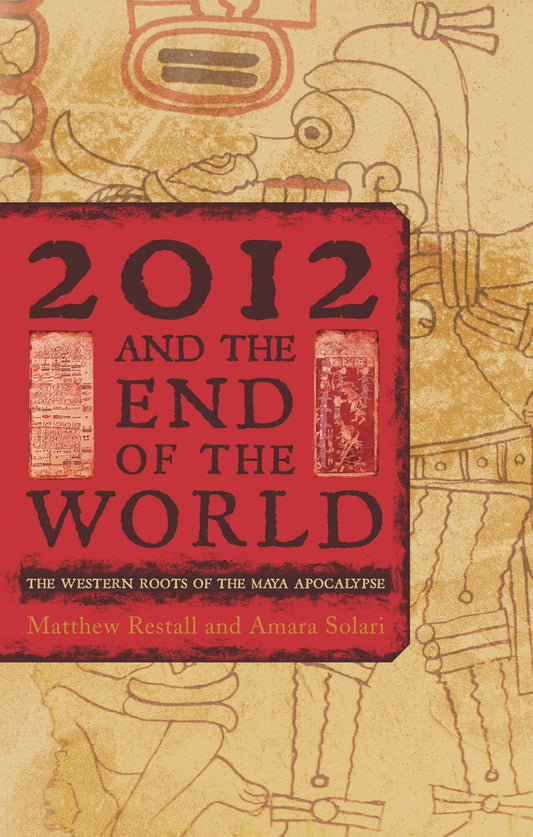 2012 and the End of the World: The Western Roots of the Maya Apocalypse book cover