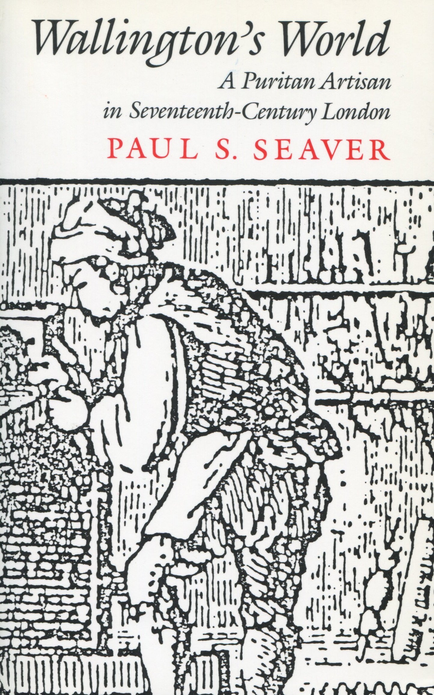 Wallingtonâ (Tm)S World: A Puritan Artisan in Seventeenth-Century London book cover