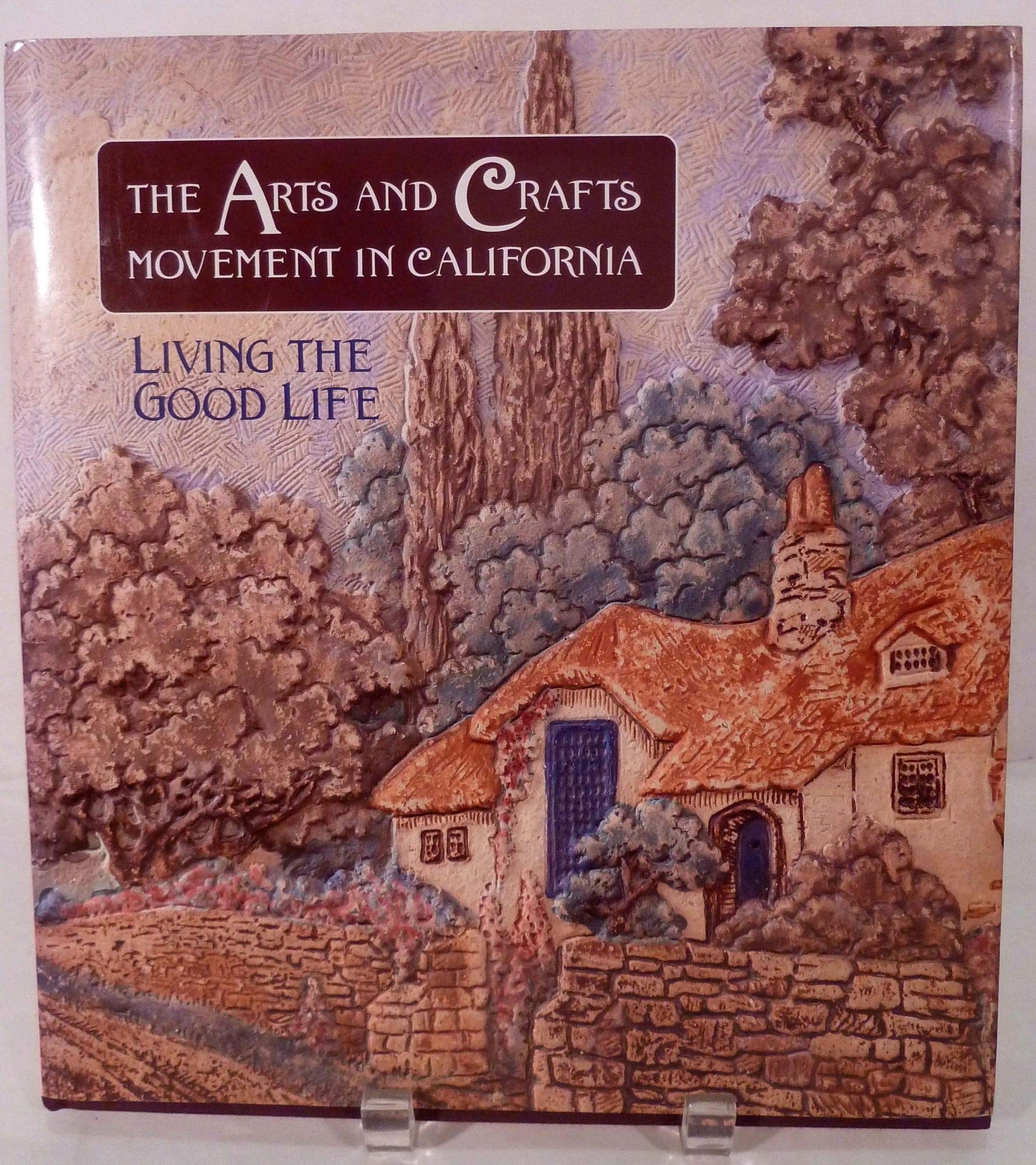 Arts and Crafts Movement in California: Living the Good Life book cover