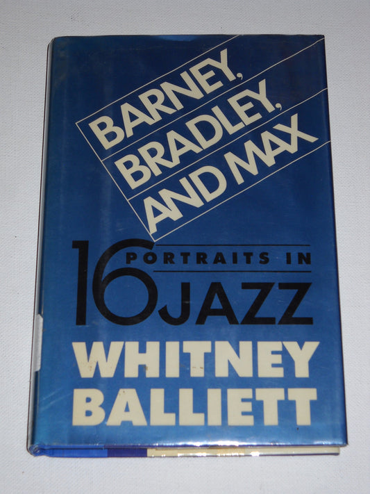 Barney, Bradley, and Max: Sixteen Portraits in Jazz