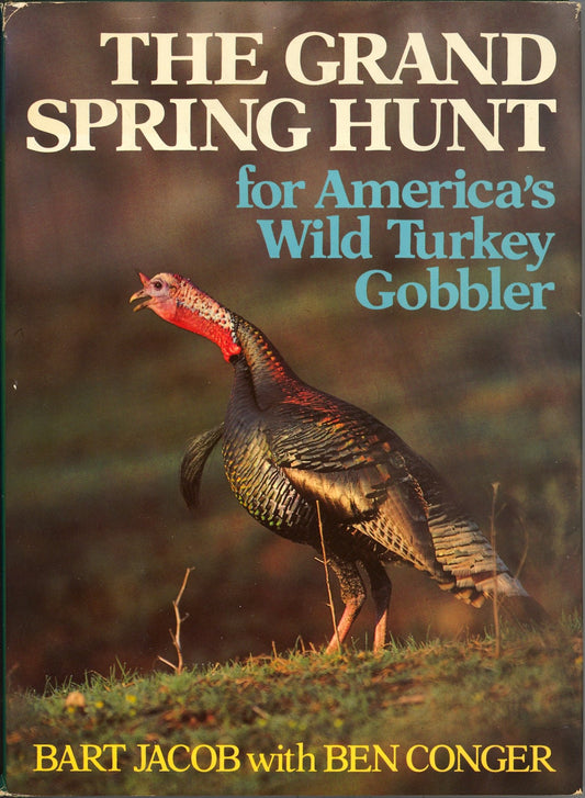 The Grand Spring Hunt: For America's Wild Turkey Gobbler