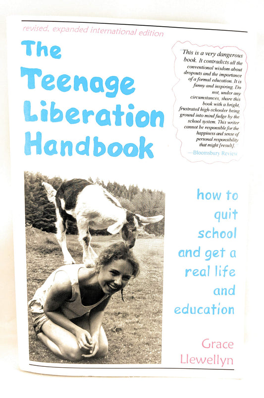 Teenage Liberation Handbook: How to Quit School and Get a Real Life and Education book cover