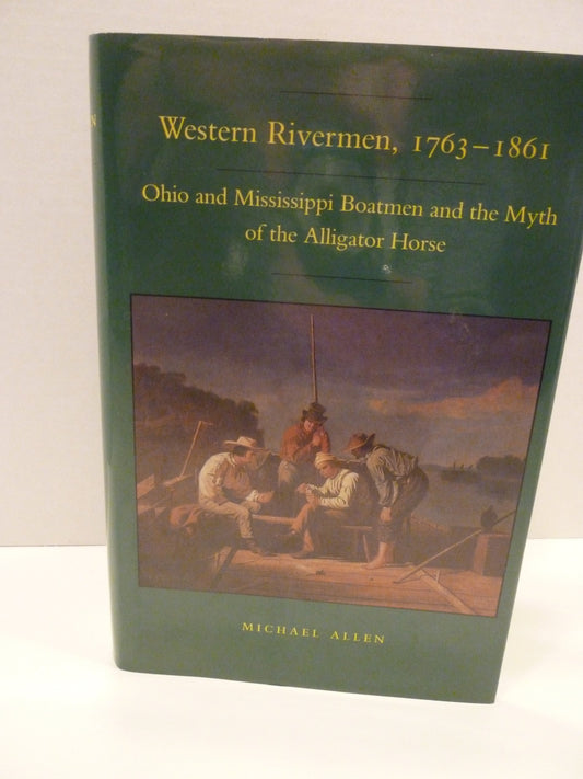 Western Rivermen, 1763-1861: Ohio and Mississippi Boatmen and the Myth of the Alligator Horse