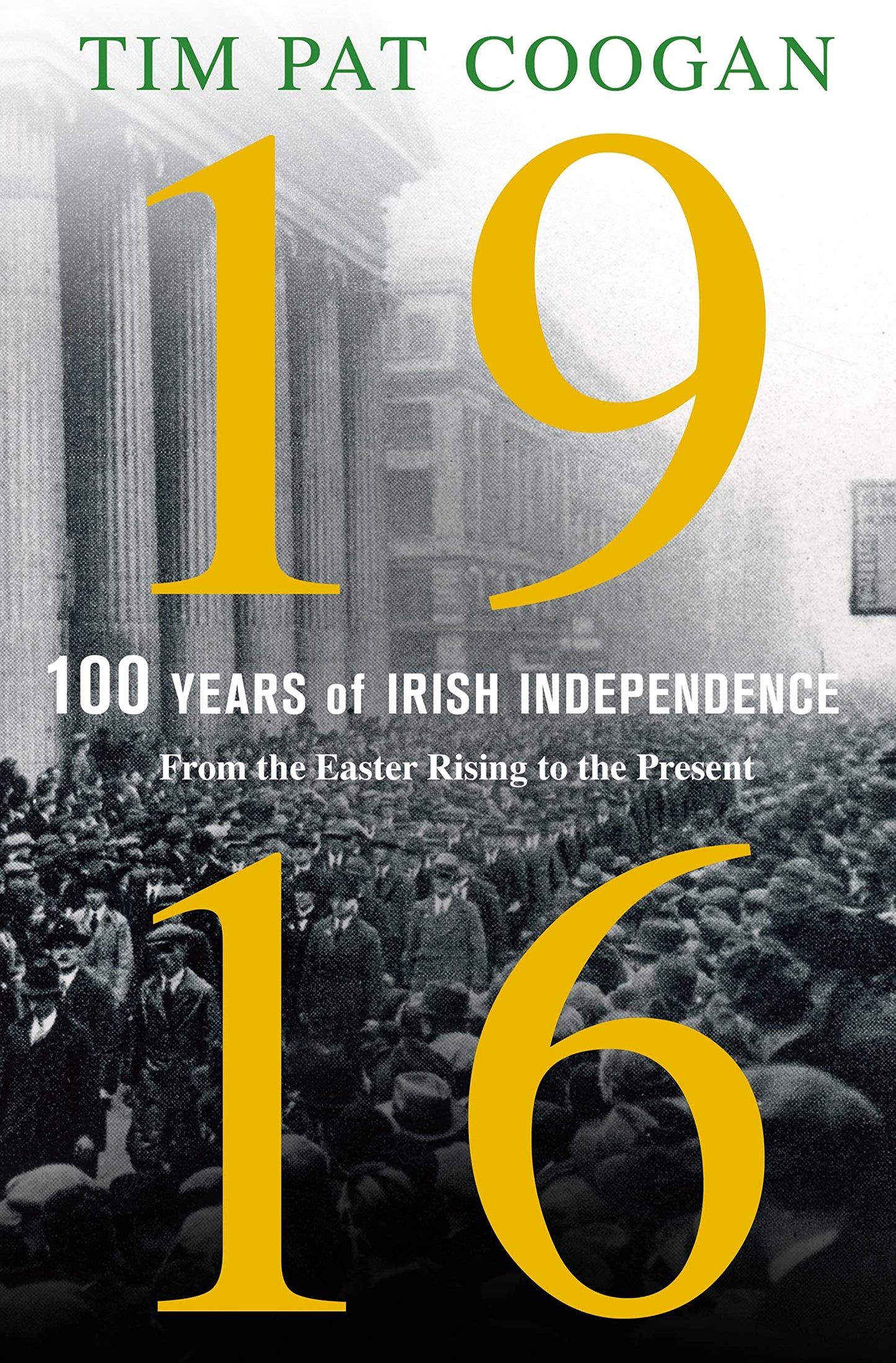 1916: One Hundred Years of Irish Independence: From the Easter Rising to the Present book cover