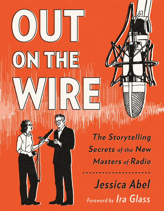 Out on the Wire: The Storytelling Secrets of the New Masters of Radio book cover