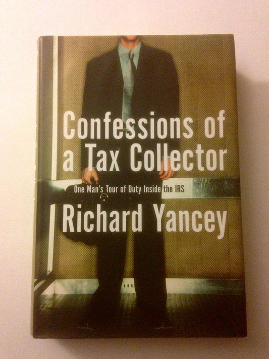 Confessions of a Tax Collector: One Man's Tour of Duty Inside the IRS book cover