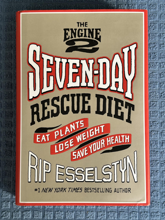 Engine 2 Seven-Day Rescue Diet: Eat Plants, Lose Weight, Save Your Health