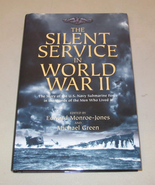 Silent Service in World War II: The Story of the U.S. Navy Submarine Force in the Words of the Men Who Lived It