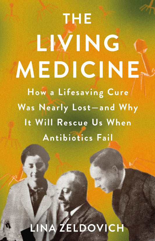 Living Medicine: How a Lifesaving Cure Was Nearly Lost--And Why It Will Rescue Us When Antibiotics Fail book cover