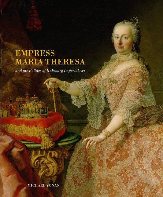 Empress Maria Theresa and the Politics of Habsburg Imperial Art book cover