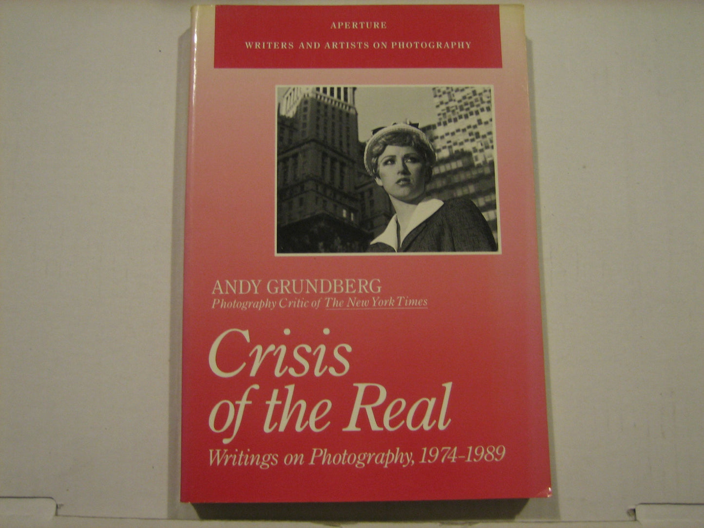 Crisis of the Real: Writings on Photography, 1974-1989 (Writers and Artists on Photography)