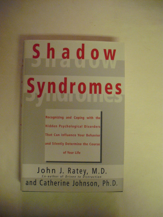 Shadow Syndromes: Recognizing and Coping with the Hidden Psychological Disorders That Can Influenc E Your Behavior and Silently Determine T
