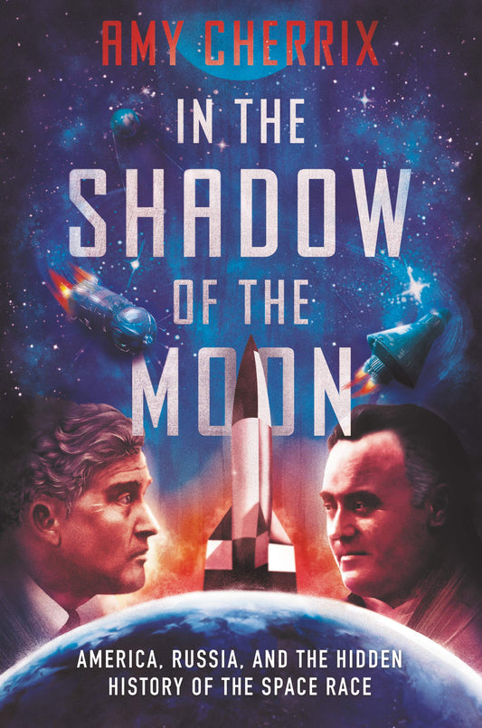 In the Shadow of the Moon: America, Russia, and the Hidden History of the Space Race book cover