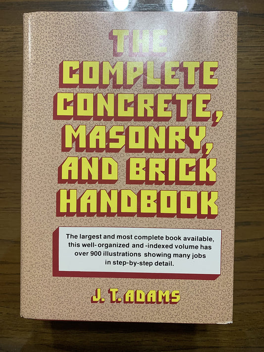 Complete Concrete, Masonry, and Brick Handbook