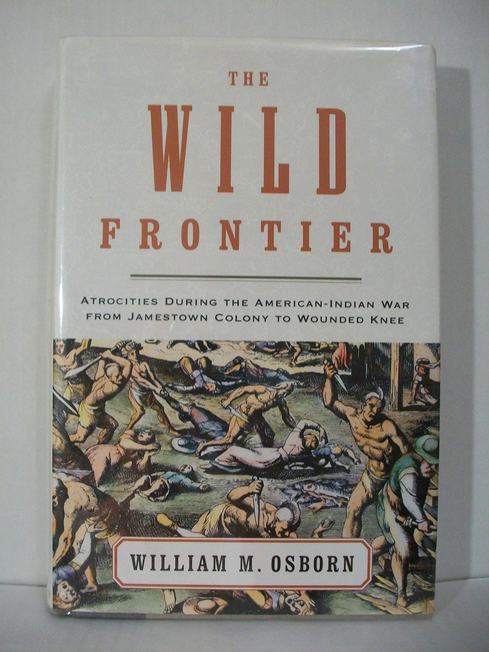 Wild Frontier: Atrocities During the American-Indian War from Jamestown Colony to Wounded Knee book cover