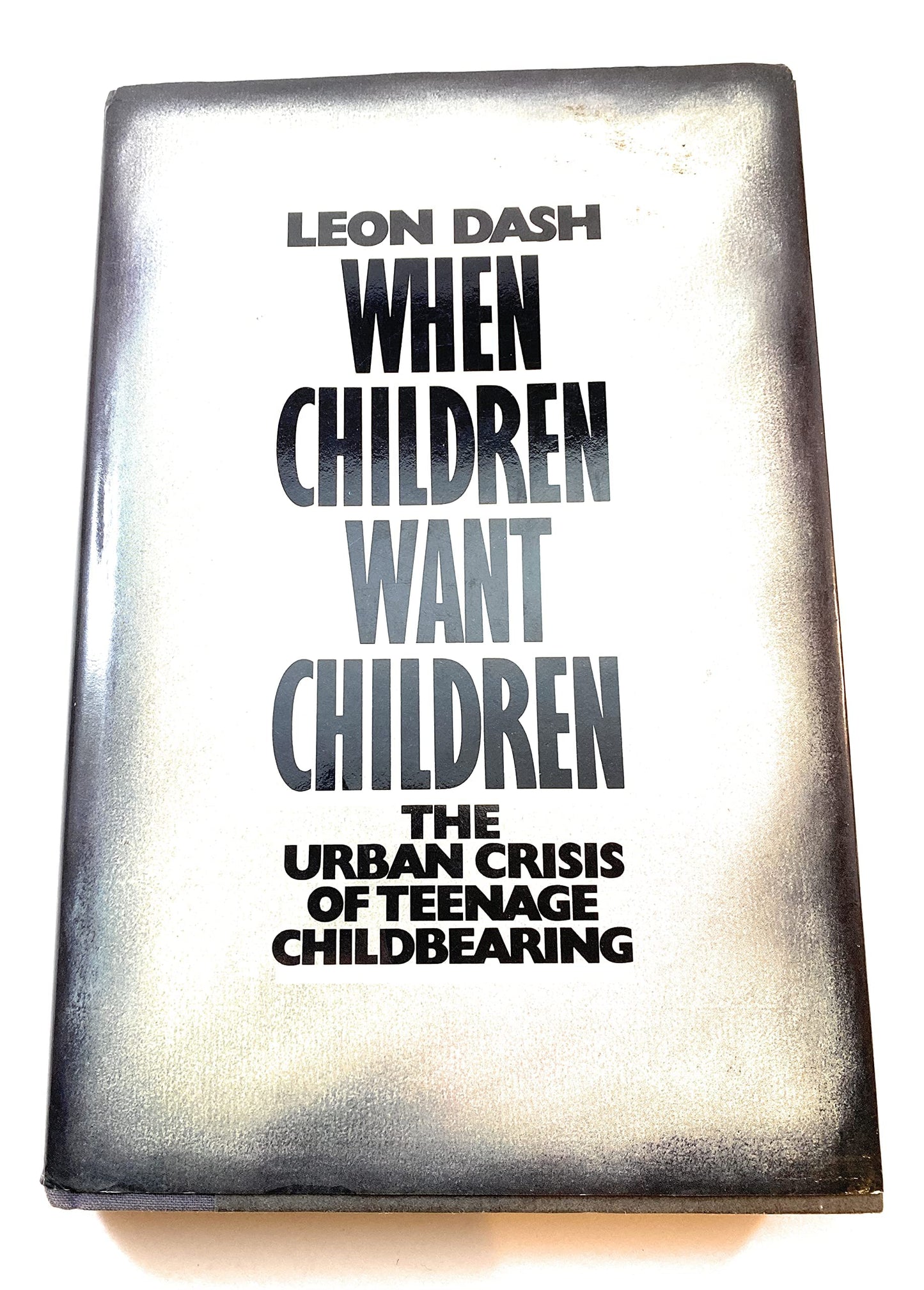 When Children Want Children: The Urban Crisis of Teenage Childbearing