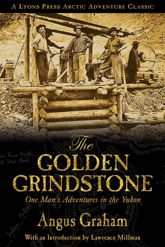 Golden Grindstone: One Man's Adventures in the Yukon