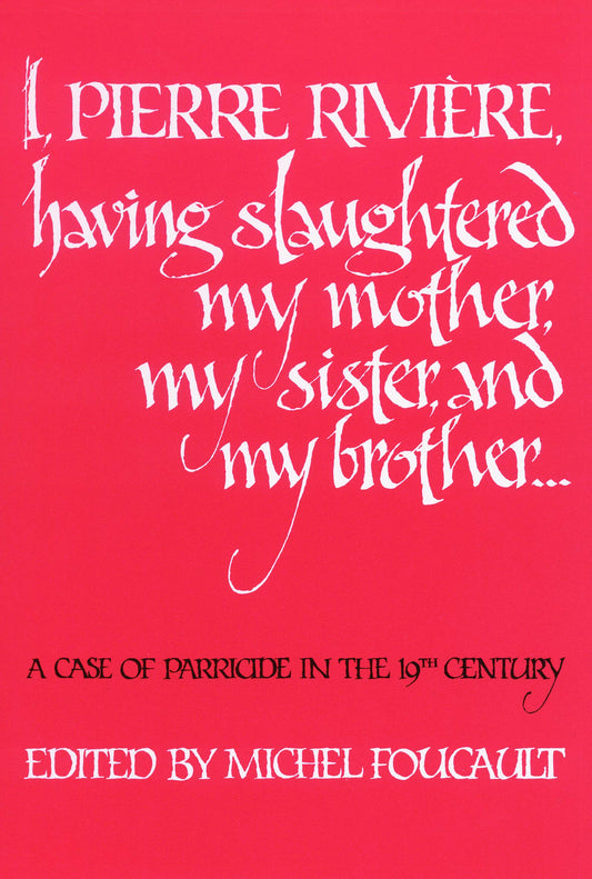 I, Pierre Riviére, Having Slaughtered My Mother, My Sister, and My Brother: A Case of Parricide in the 19th Century book cover