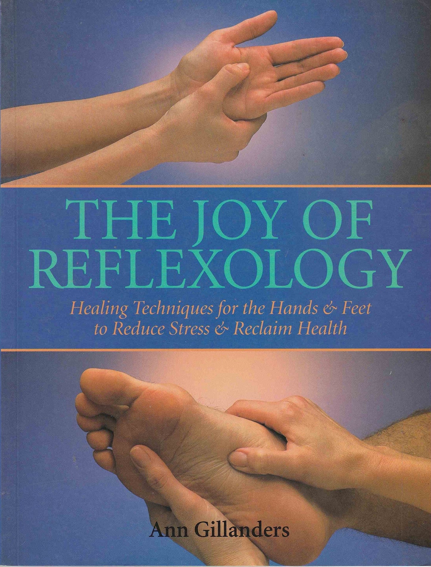 Joy of Reflexology: Healing Techniques for the Hands & Feet to Reduce Stress and Reclaim Health book cover