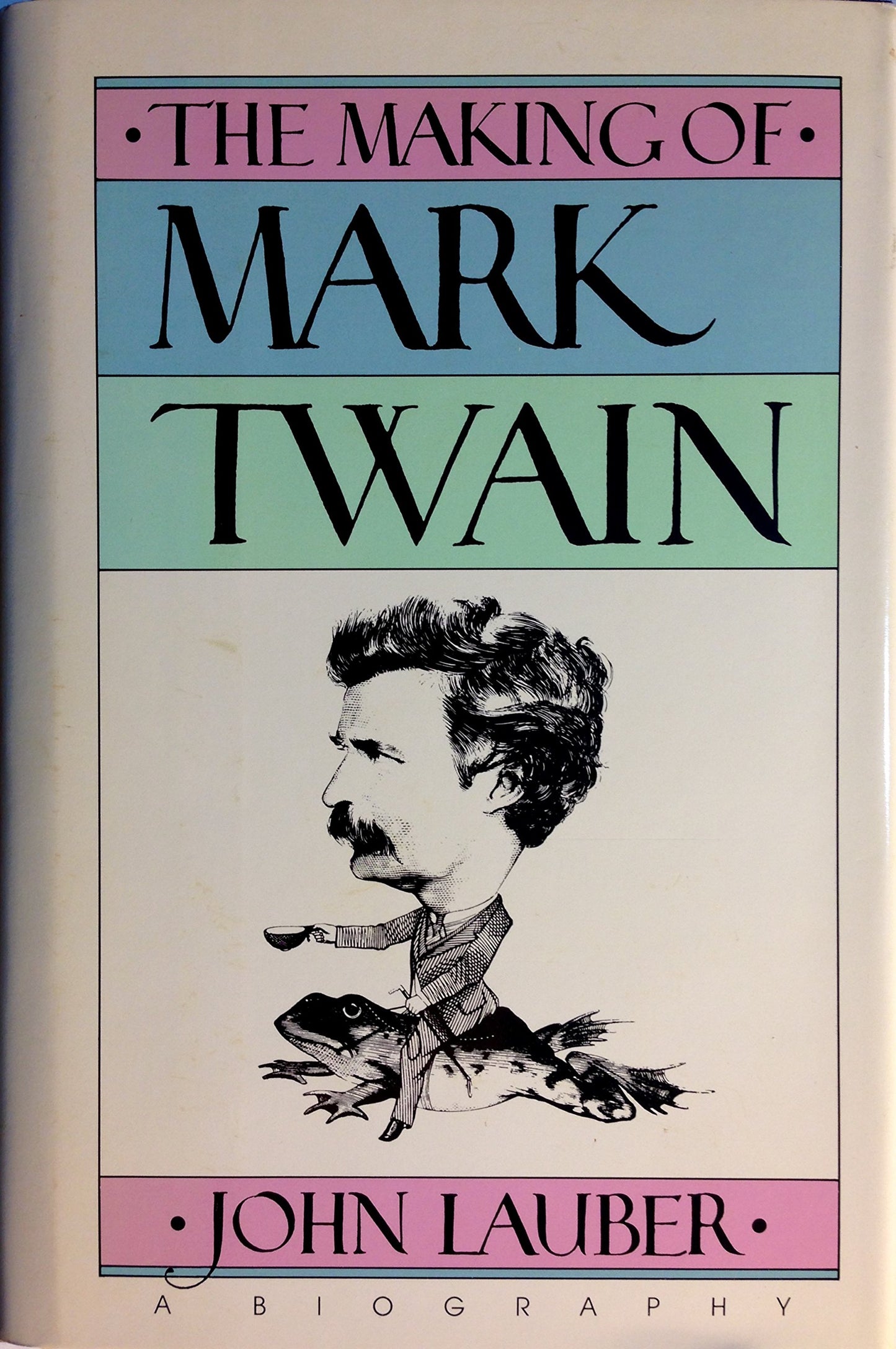 Making of Mark Twain: A Biography