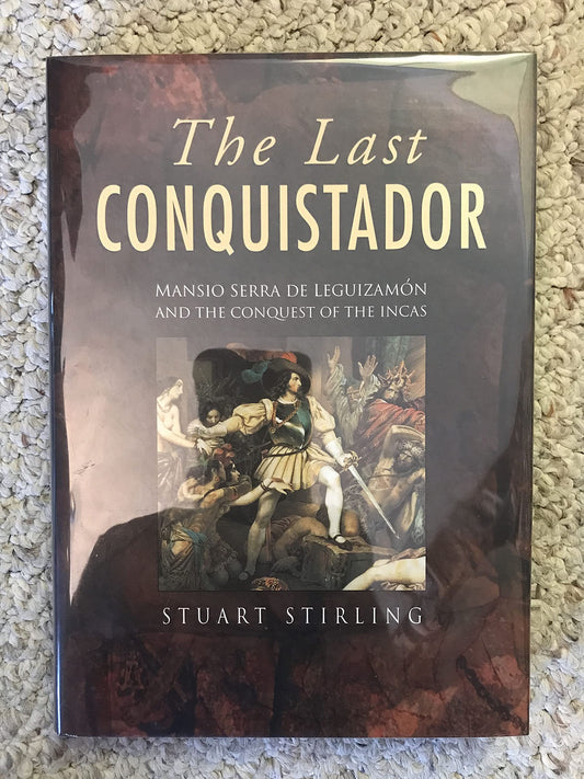 Last Conquistador: Mansio Serra de Leguizamon and the Conquest of the Incas book cover
