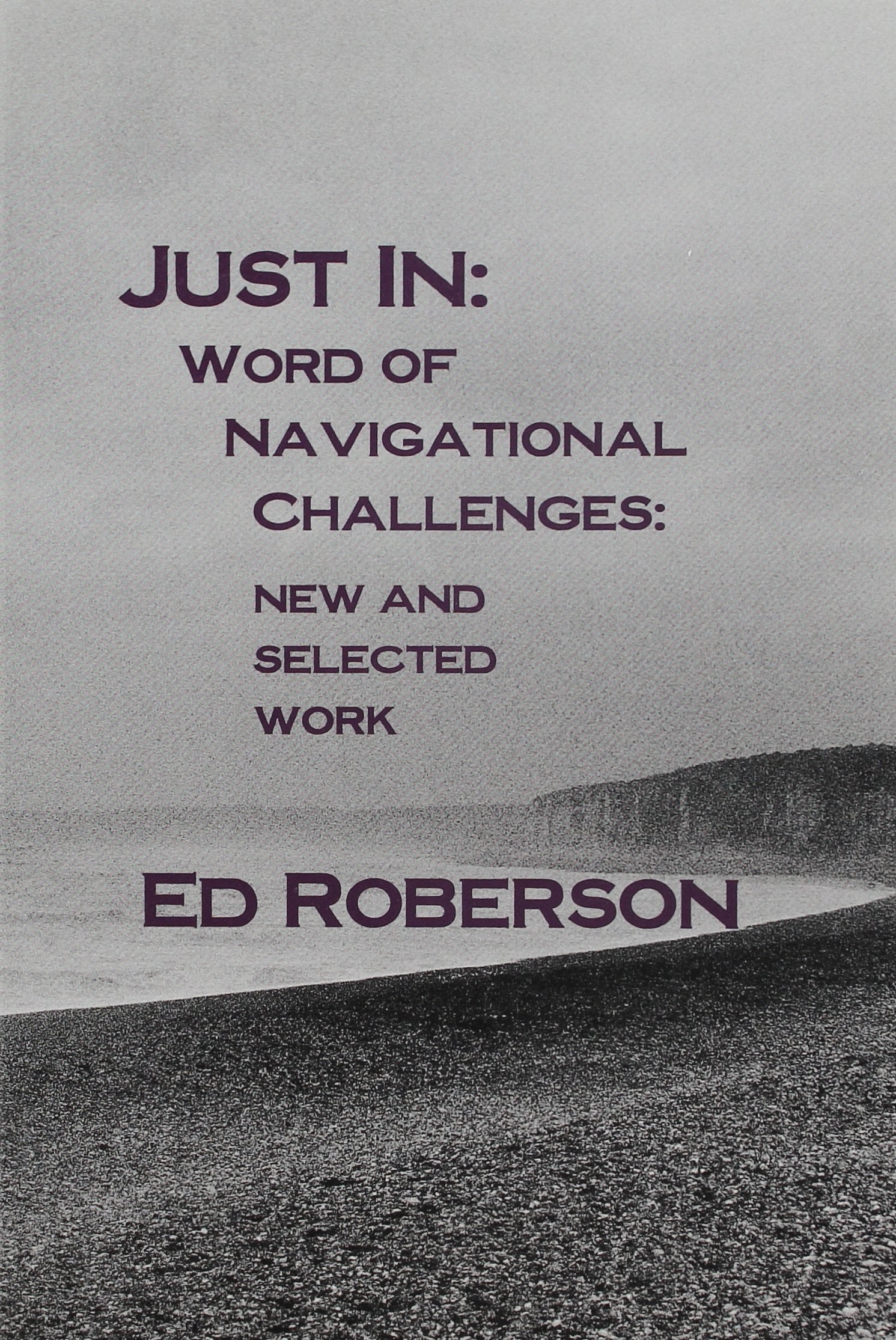 Just In: Word of Navigational Challenges: New and Selected Work book cover