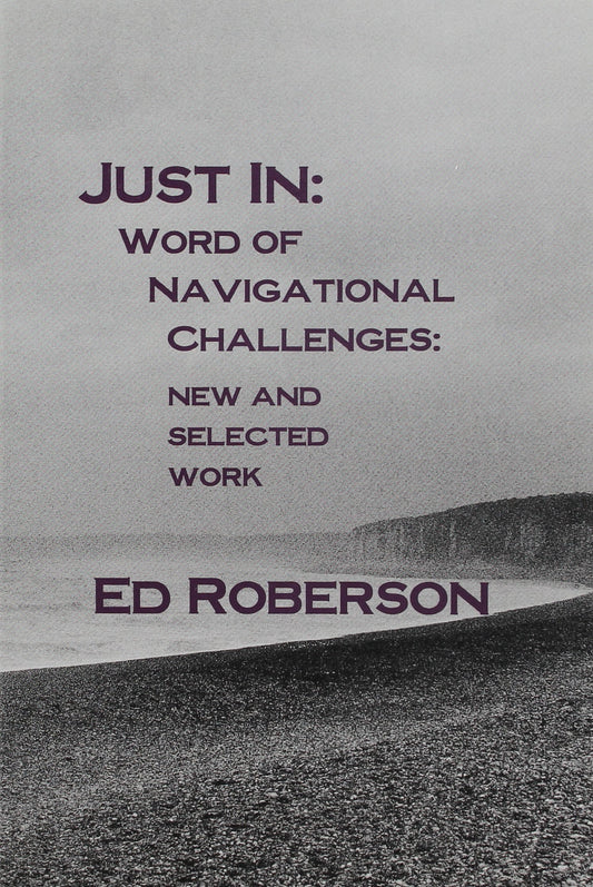 Just In: Word of Navigational Challenges: New and Selected Work book cover