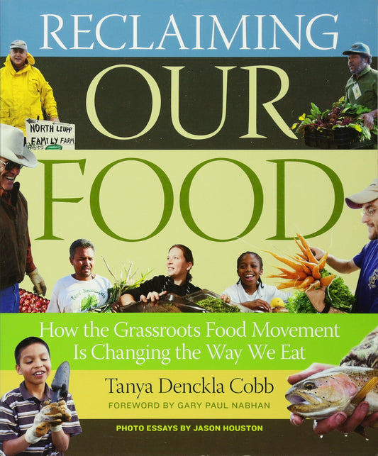 Reclaiming Our Food: How the Grassroots Food Movement Is Changing the Way We Eat