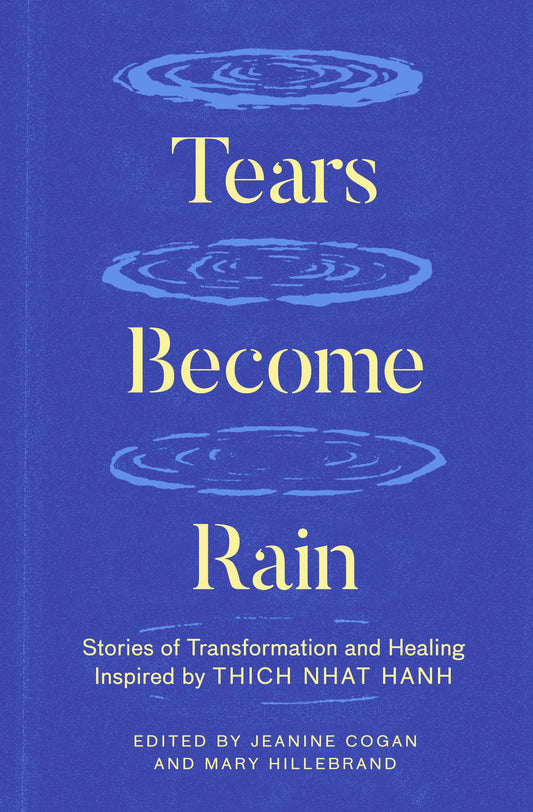 Tears Become Rain: Stories of Transformation and Healing Inspired by Thich Nhat Hanh book cover