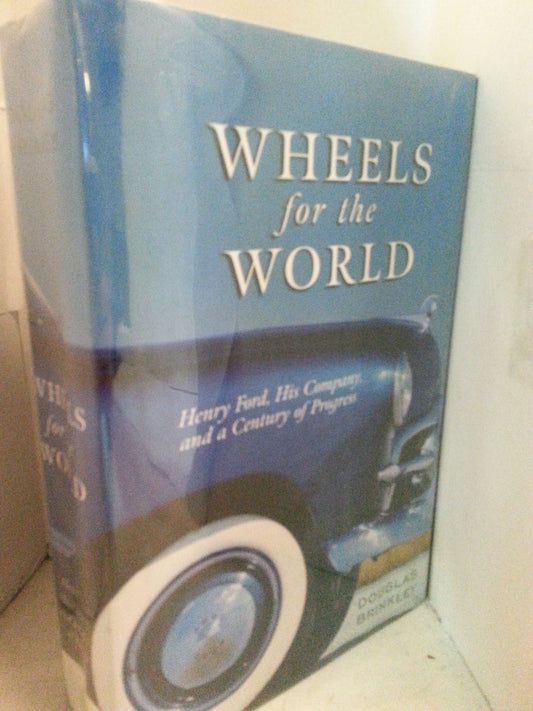 Wheels for the World: Henry Ford, His Company, and a Century of Progress 1903-2003 book cover