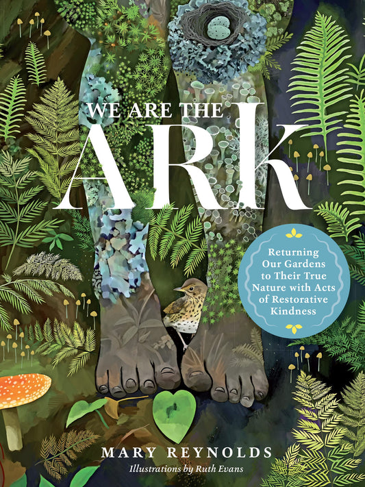 We Are the Ark: Returning Our Gardens to Their True Nature Through Acts of Restorative Kindness book cover