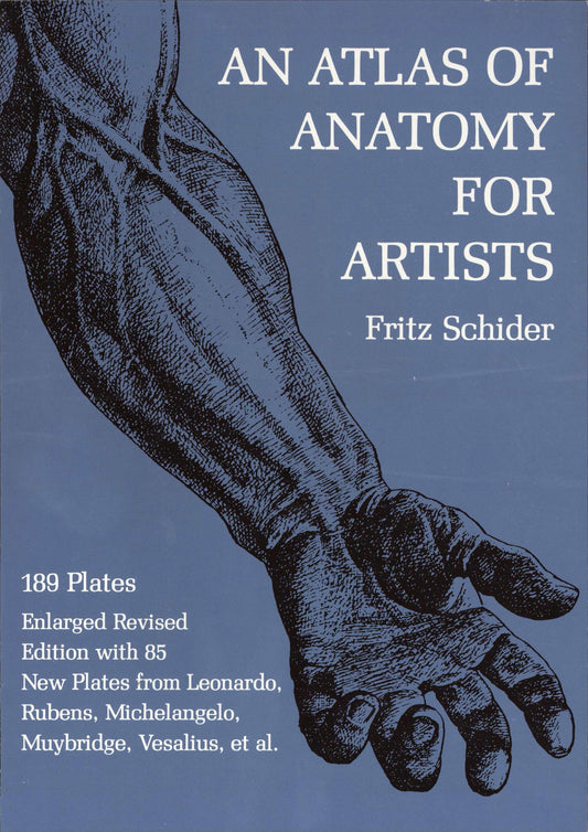 Atlas of Anatomy for Artists: 189 Plates: Enlarged Revised Edition with 85 New Plates from Leonardo, Rubens, Michelangelo, Muybridge, Vesalius, Et Al.