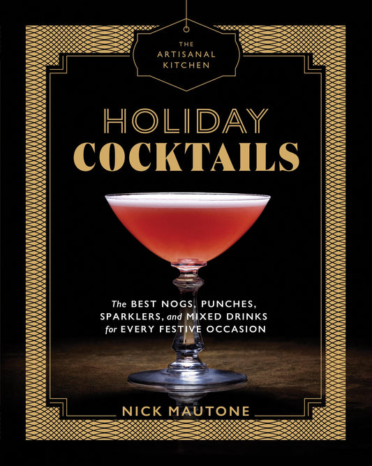 Artisanal Kitchen: Holiday Cocktails: The Best Nogs, Punches, Sparklers, and Mixed Drinks for Every Festive Occasion book cover