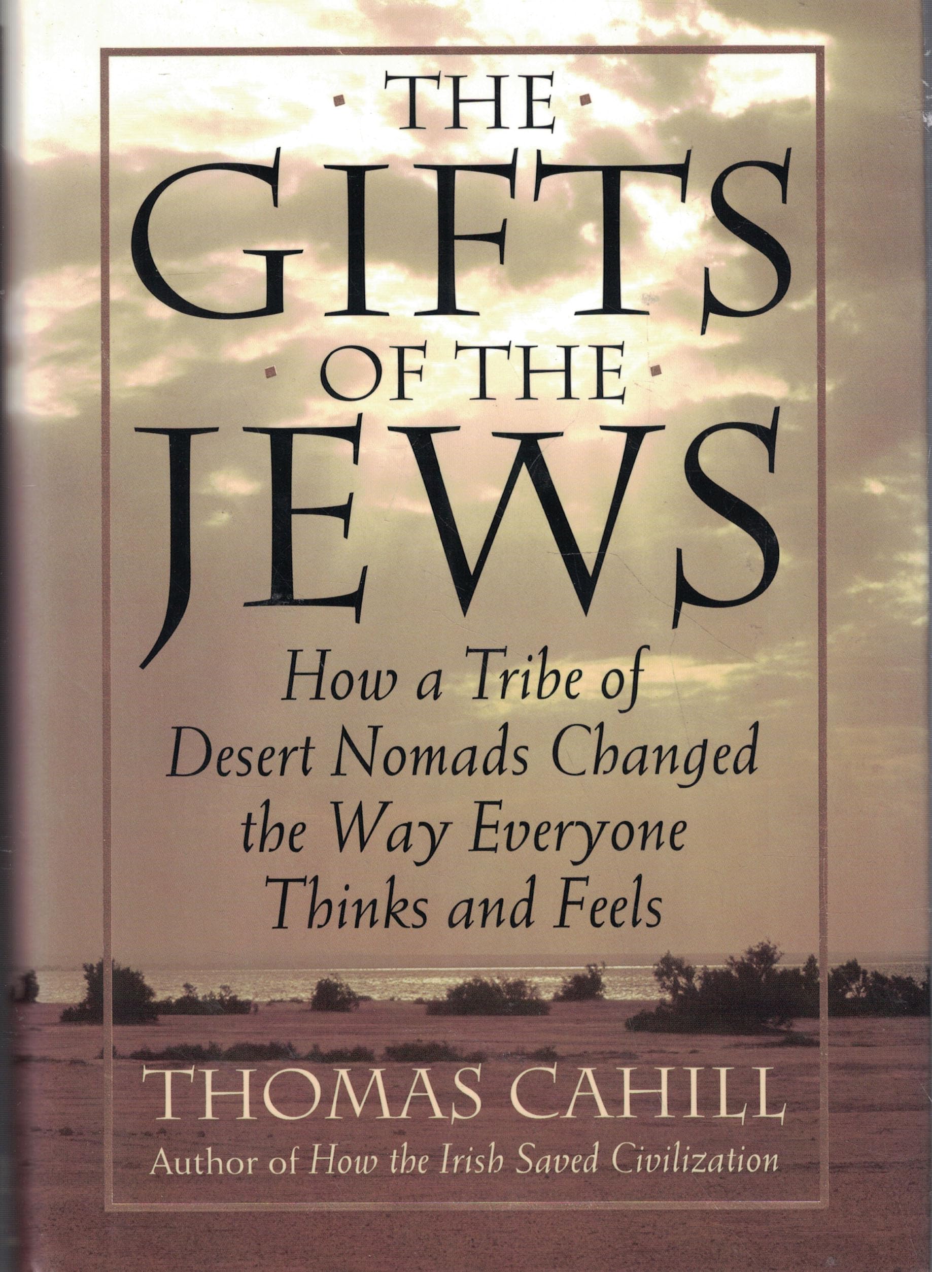Gifts of the Jews: How a Tribe of Desert Nomads Changed the Way Everyone Thinks and Feels book cover