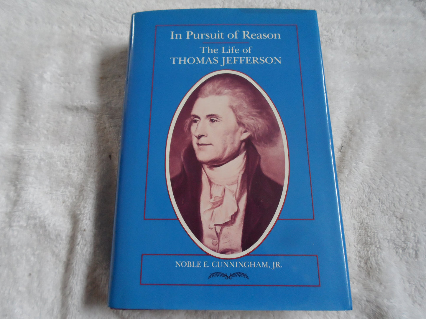 In Pursuit of Reason: The Life of Thomas Jefferson