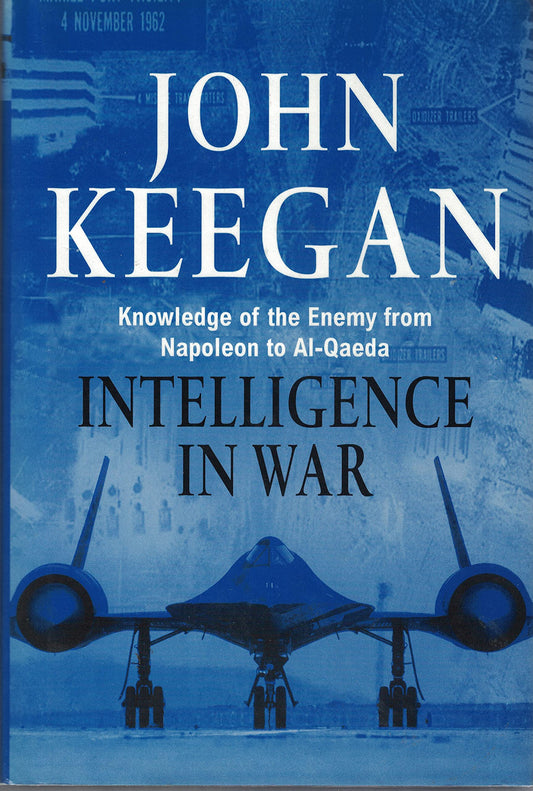 Intelligence in War: Knowledge of the Enemy from Napoleon to Al-Qaeda