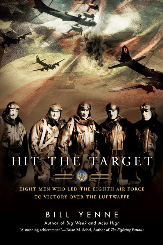 Hit the Target: Eight Men who Led The Eighth Air Force to Victory over the Luftwaffe book cover