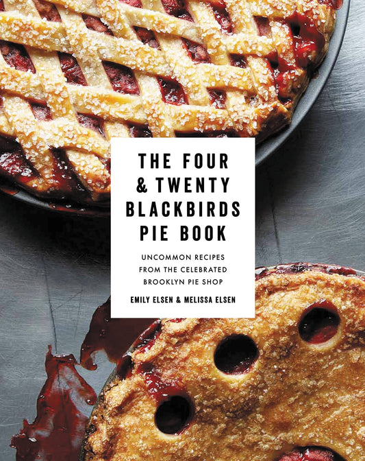 Four & Twenty Blackbirds Pie Book: Uncommon Recipes from the Celebrated Brooklyn Pie Shop