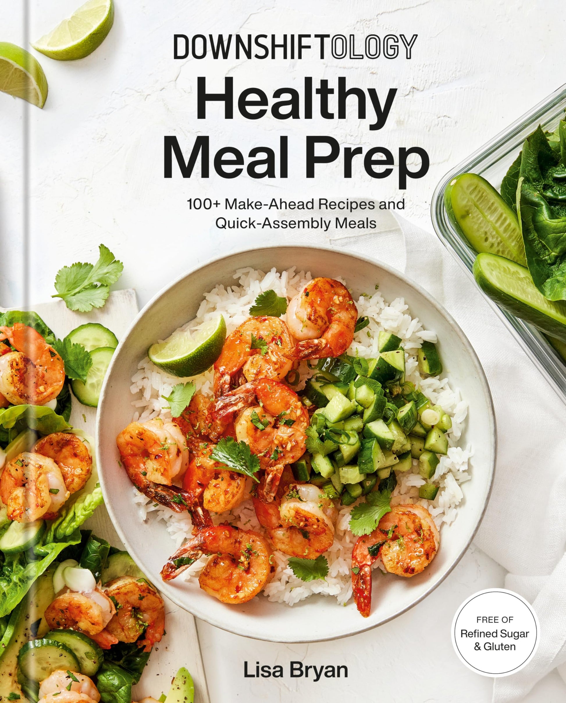 Downshiftology Healthy Meal Prep: 100+ Make-Ahead Recipes and Quick-Assembly Meals: A Gluten-Free Cookbook book cover