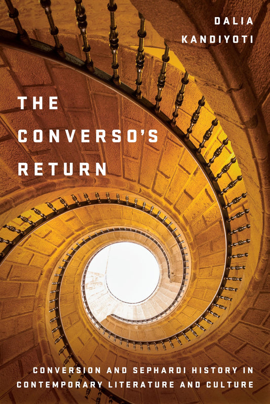 Converso's Return: Conversion and Sephardi History in Contemporary Literature and Culture