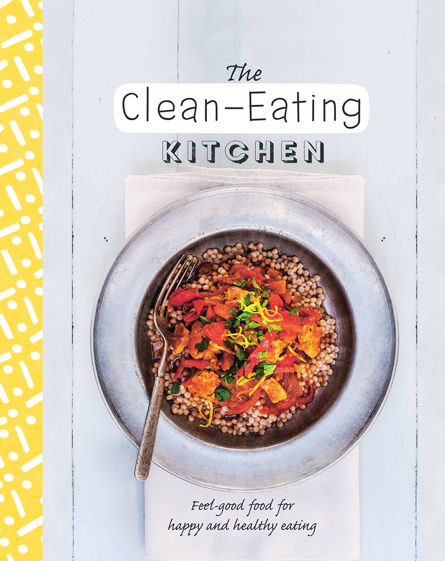 Clean-Eating Kitchen: Feel-Good Food for Happy and Healthy Eating book cover