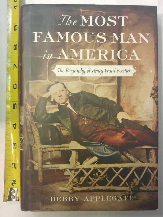 Most Famous Man in America: The Biography of Henry Ward Beecher