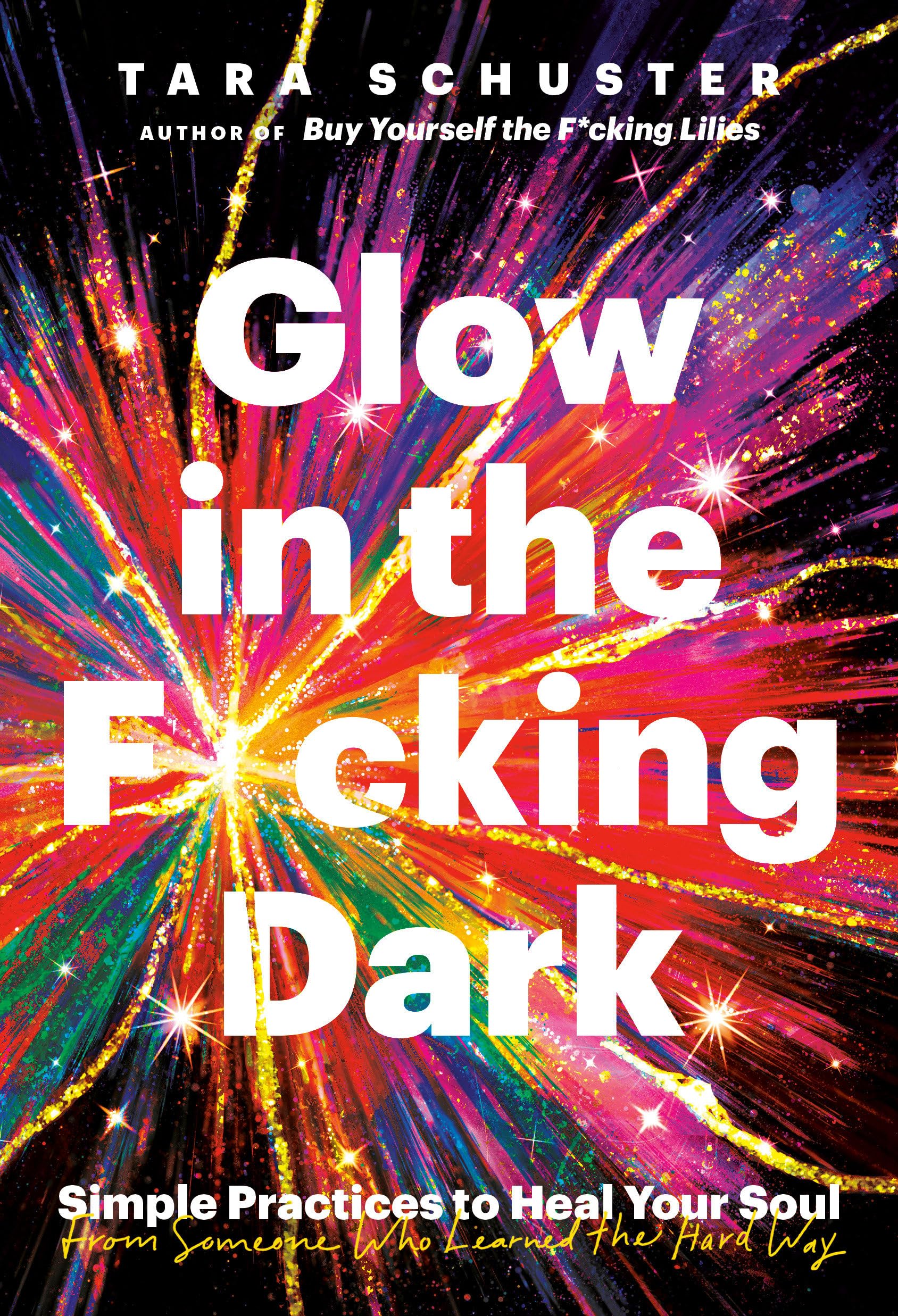 Glow in the F*cking Dark: Simple Practices to Heal Your Soul, from Someone Who Learned the Hard Way book cover