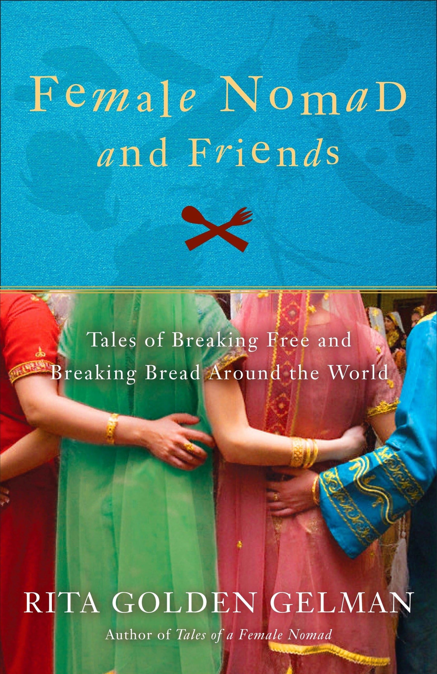 Female Nomad and Friends: Tales of Breaking Free and Breaking Bread Around the World book cover