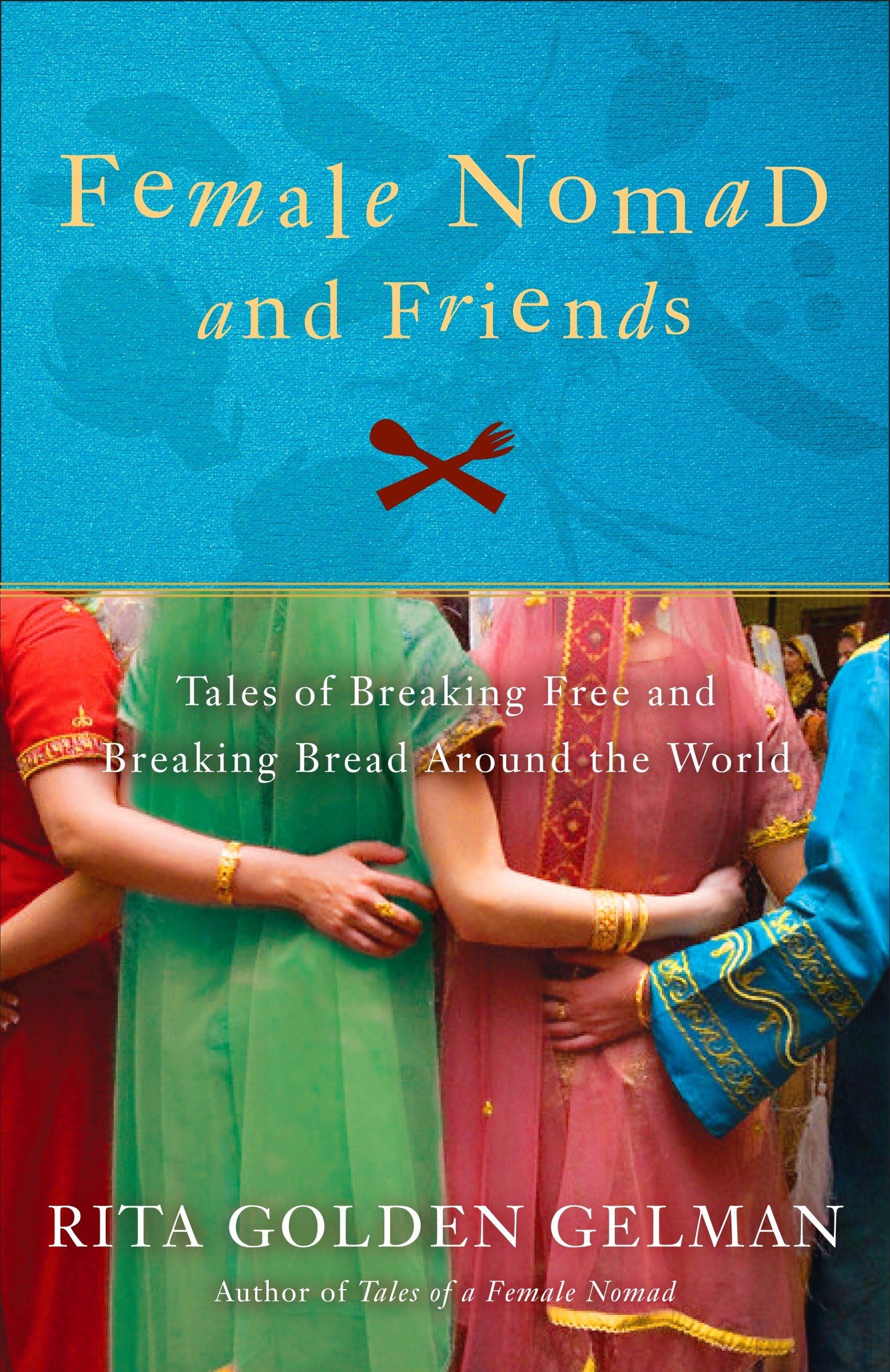 Female Nomad and Friends: Tales of Breaking Free and Breaking Bread Around the World book cover