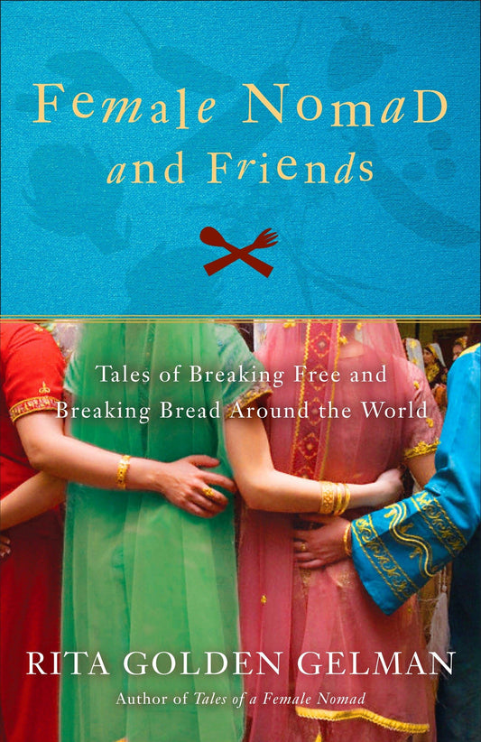 Female Nomad and Friends: Tales of Breaking Free and Breaking Bread Around the World book cover